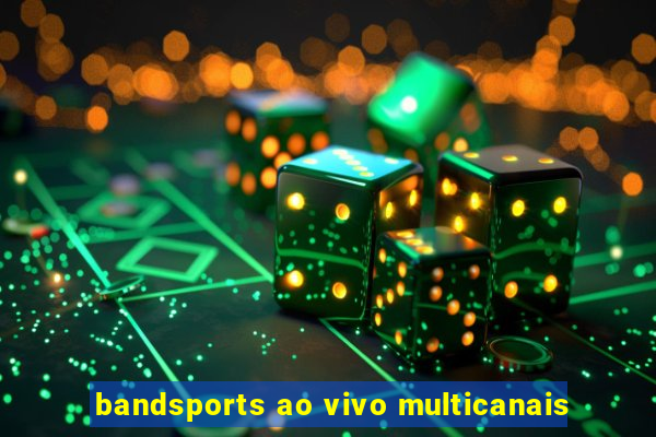 bandsports ao vivo multicanais