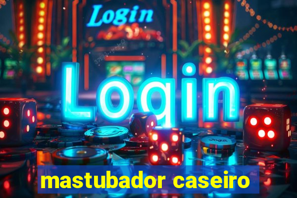 mastubador caseiro