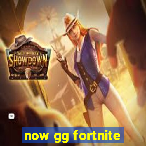 now gg fortnite